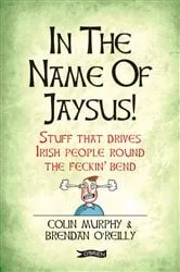 Book cover of In The Name of Jaysus! by Unknown