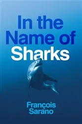 Book cover of In the Name of Sharks by François Sarano