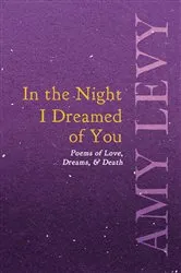 Book cover of In the Night I Dreamed of You - Poems of Love, Dreams, & Death by Amy Levy