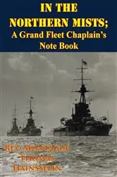 Book cover of In The Northern Mists; A Grand Fleet Chaplain’s Note Book [Illustrated Edition] by Unknown
