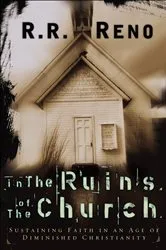Book cover of In the Ruins of the Church by R. R. Reno