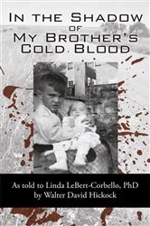 Book cover of In the Shadow of My Brother's Cold Blood by Walter David Hickock