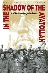 Book cover of In the Shadow of the Ayatollah by William Daugherty