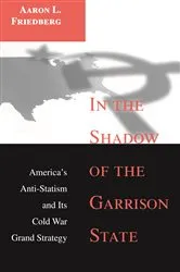 Book cover of In the Shadow of the Garrison State by Aaron L. Friedberg