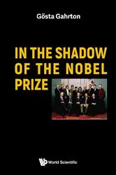 Book cover of In The Shadow Of The Nobel Prize by Gosta Gahrton