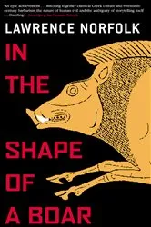Book cover of In the Shape of a Boar by Lawrence Norfolk