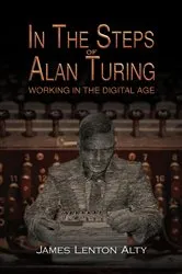 Book cover of In the Steps of Alan Turing: Working in the Digital Age by James Lenton Alty
