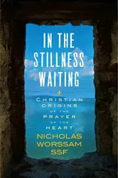 Book cover of In the Stillness Waiting by Nicholas Worssam ssf