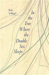 Book cover of In the Tree Where the Double Sex Sleeps by Rob Schlegel