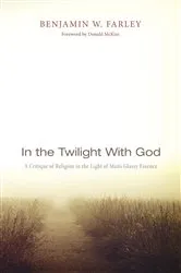 Book cover of In the Twilight with God by Benjamin W. Farley
