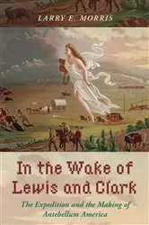 Book cover of In the Wake of Lewis and Clark by Larry E. Morris