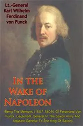 Book cover of In The Wake Of Napoleon, Being The Memoirs (1807-1809) Of Ferdinand Von Funck, by Unknown