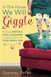 Book cover of In This House, We Will Giggle by Courtney DeFeo