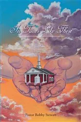 Book cover of In Times Like These by Pastor Robby Stewart
