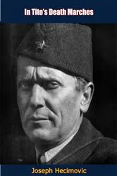 Book cover of In Tito's Death Marches by Joseph Hecimovic