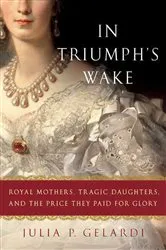 Book cover of In Triumph's Wake by Julia P. Gelardi