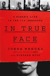 Book cover of In True Face by Jonna Mendez