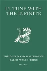 Book cover of In Tune with the Infinite by Trine, Ralph, Waldo
