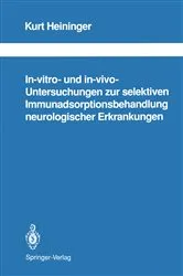 Book cover of In-vitro- und in-vivo-Untersuchungen zur selektiven Immunadsorptionsbehandlung neurologischer Erkrankungen by Kurt Heininger