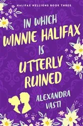 Book cover of In Which Winnie Halifax Is Utterly Ruined by Alexandra Vasti