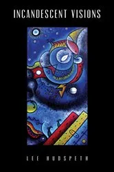 Book cover of Incandescent Visions by Lee Hudspeth