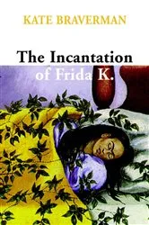 Book cover of Incantation of Frida K. by Kate Braverman