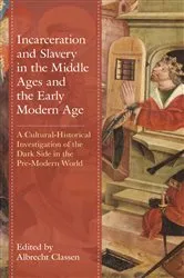 Book cover of Incarceration and Slavery in the Middle Ages and the Early Modern Age by Albrecht Classen