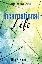 Book cover of Incarnational Life by Otis EdgarJr. Hamm
