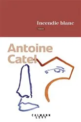 Book cover of Incendie blanc by Antoine Catel