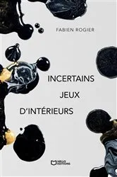 Book cover of Incertains jeux d'intérieurs by Fabien Rogier