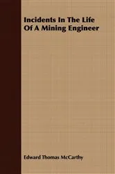 Book cover of Incidents In The Life Of A Mining Engineer by Unknown