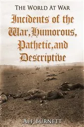Book cover of Incidents of the War: Humorous, Pathetic, and Descriptive by Alf Burnett