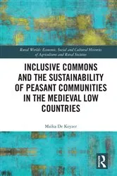 Book cover of Inclusive Commons and the Sustainability of Peasant Communities in the Medieval Low Countries by Maïka De Keyzer