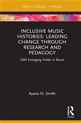 Book cover of Inclusive Music Histories: Leading Change through Research and Pedagogy by Ayana O. Smith