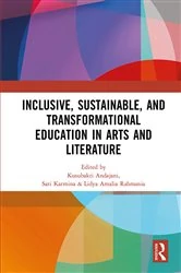 Book cover of Inclusive, Sustainable, and Transformational Education in Arts and Literature by Kusubakti Andajani