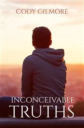 Book cover of Inconceivable Truths by Cody Gilmore