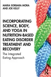 Book cover of Incorporating Science, Body, and Yoga in Nutrition-Based Eating Disorder Treatment and Recovery by Maria Sorbara Mora