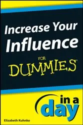 Book cover of Increase Your Influence In A Day For Dummies by Elizabeth Kuhnke
