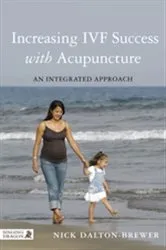 Book cover of Increasing IVF Success with Acupuncture by Nick Dalton-Brewer