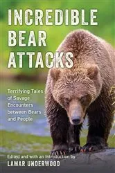 Book cover of Incredible Bear Attacks by Lamar Underwood