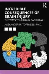 Book cover of Incredible Consequences of Brain Injury by Unknown