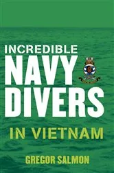 Book cover of Incredible Navy Divers: In Vietnam by Gregor Salmon
