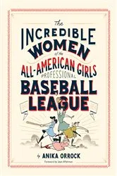 Book cover of Incredible Women of the All-American Girls Professional Baseball League by Anika Orrock
