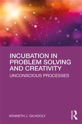 Book cover of Incubation in Problem Solving and Creativity by Kenneth J. Gilhooly