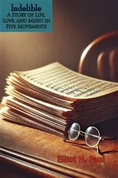 Book cover of Indelible: A Story of Life, Love, and Music in Five Movements by Unknown