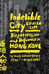 Book cover of Indelible City by Louisa Lim