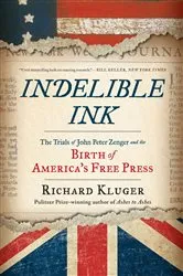 Book cover of Indelible Ink: The Trials of John Peter Zenger and the Birth of America's Free Press by Richard Kluger