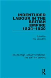 Book cover of Indentured Labour in the British Empire, 1834-1920 by Kay Saunders