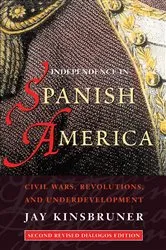 Book cover of Independence in Spanish America by Jay Kinsbruner