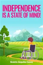 Book cover of Independence is a State of Mind! by Nicolette Jacqueline Conway